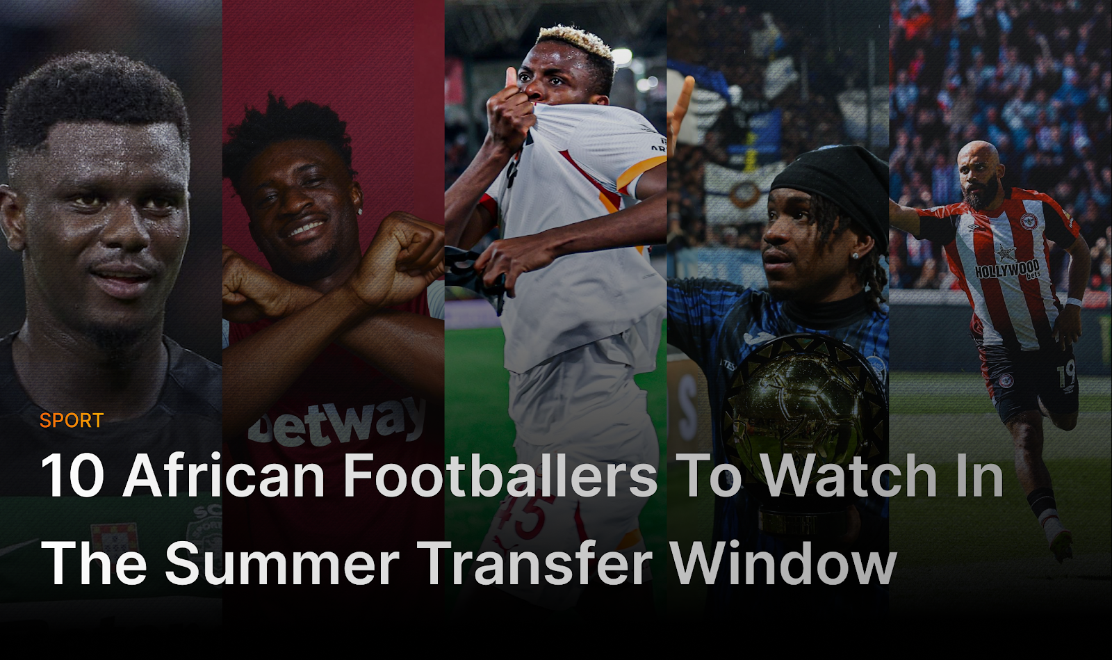 10 African footballers to watch in the summer transfer window