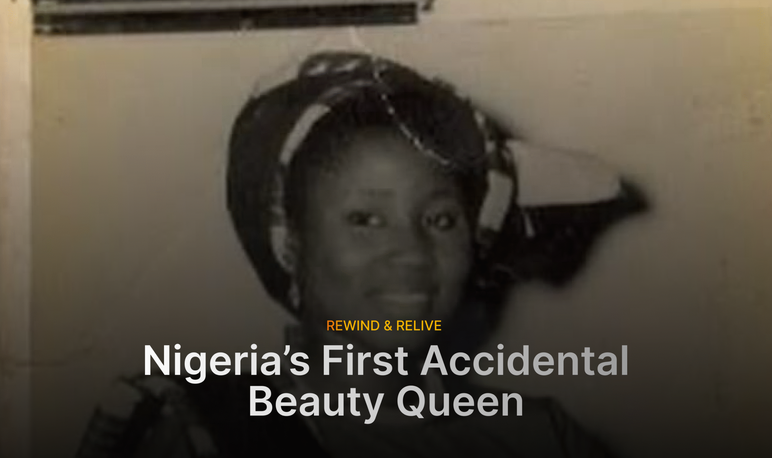 Rewind & Relive: Nigeria's First Accidental Beauty Queen